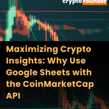 Maximizing Crypto Insights: Why Use Google Sheets with the CoinMarketCap API