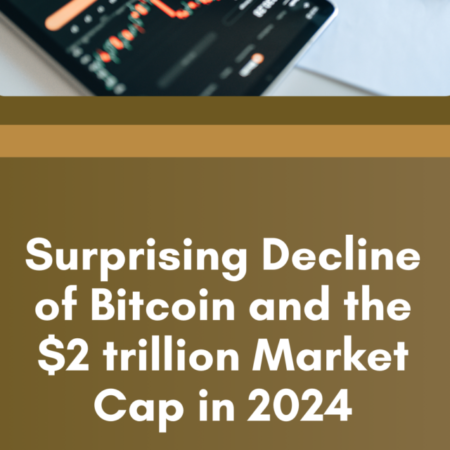 Surprising Decline of Bitcoin and the $2 trillion Market Cap in 2024