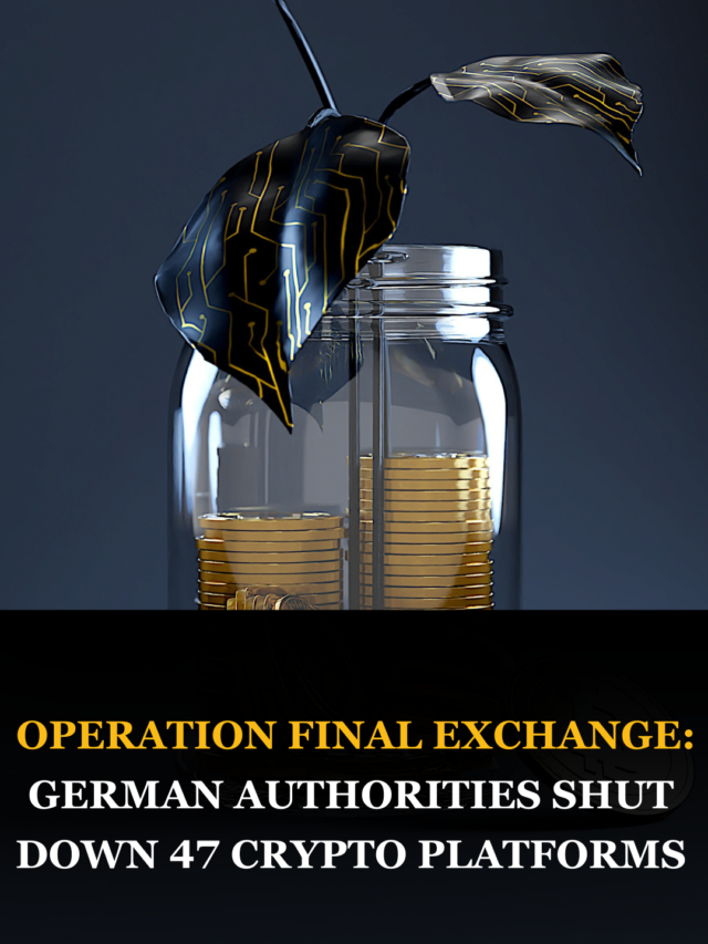 Operation Final Exchange: German Authorities Shut Down 47 Crypto Platforms