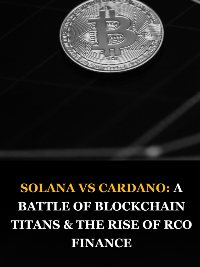 Solana vs Cardano: A Battle of Blockchain Titans & the Rise of RCO Finance