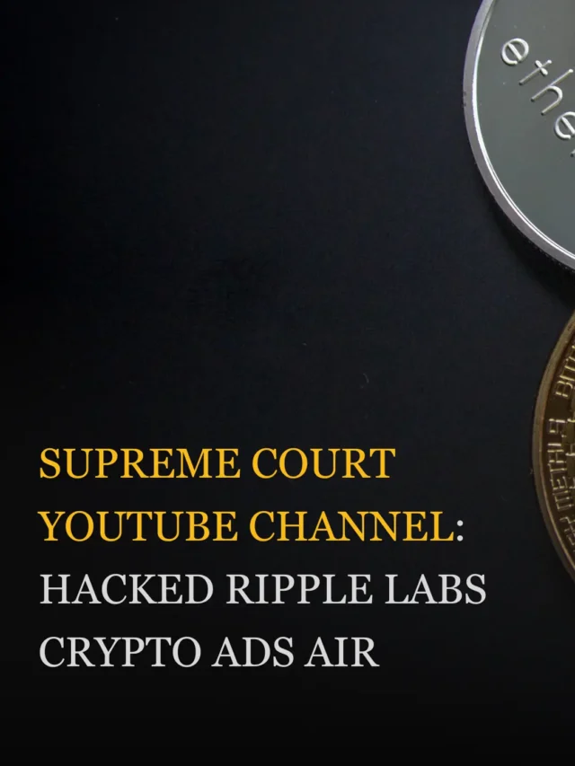 Supreme Court YouTube Channel Hacked: Ripple Labs Crypto Ads Air